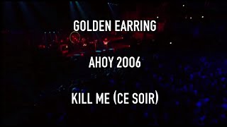 Golden Earring-Kill me (Ce Soir)