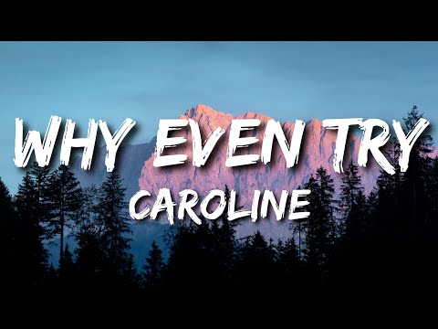 CAROLINE - Why Even Try (Lyrics)