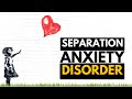 Separation Anxiety Disorder: Causes, Symptoms And Treatment.