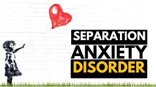 Separation Anxiety Disorder: Causes, Symptoms And Treatment.