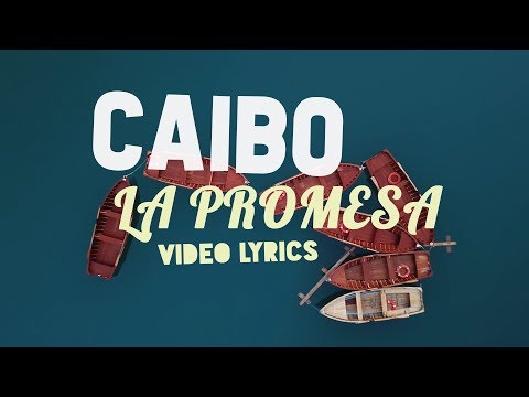 La Promesa - Caibo | Video LYRICS