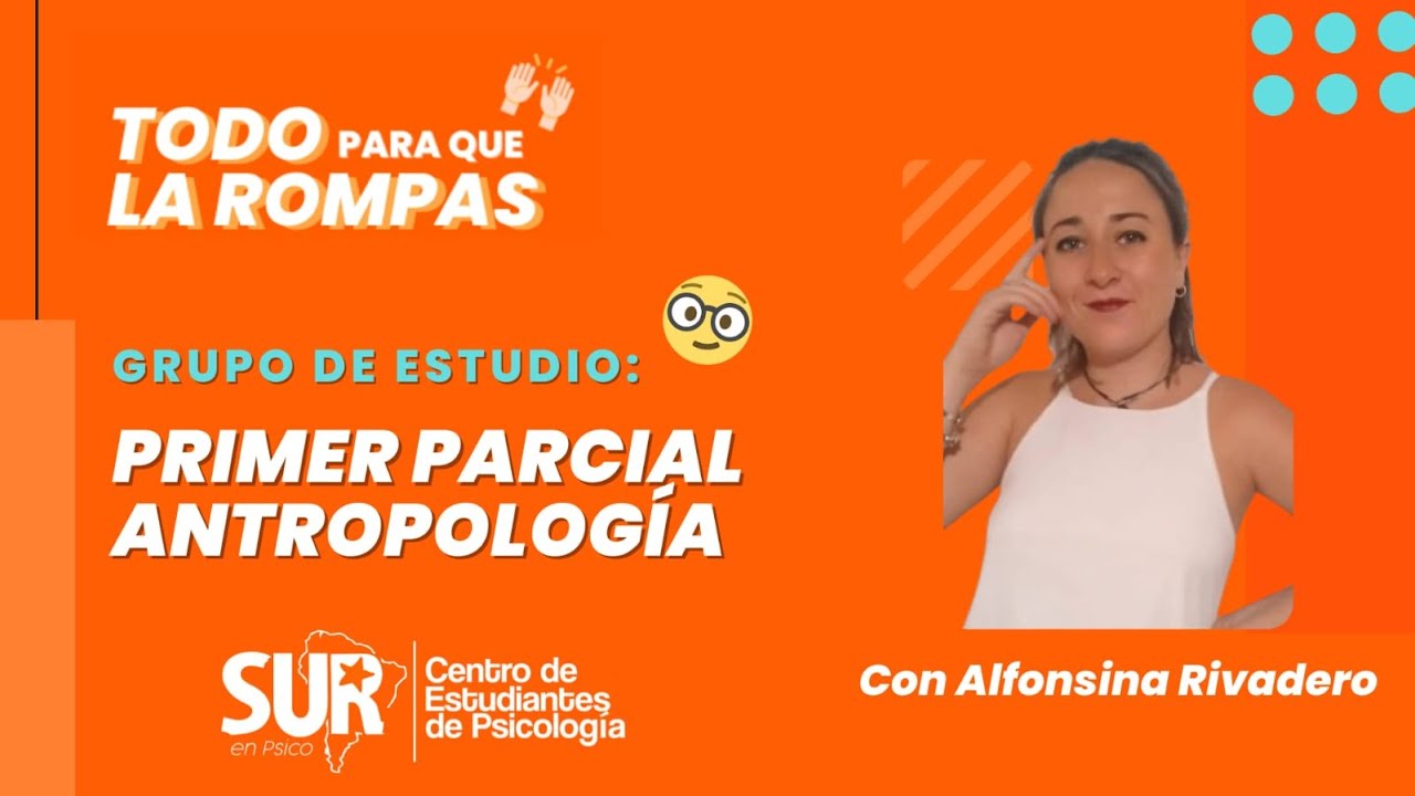 TODO PARA QUE LA ROMPAS: GRUPO DE ESTUDIO PRIMER PARCIAL DE ANTROPOLOGÍA 🤓💻