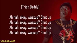 Trick Daddy - Shut Up ft. Duece Poppito, Trina &amp; C.O. (Lyrics)