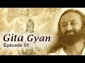 Gita Gyan by Sri Sri Ravi Shankar - Episode 01 | Art of Living