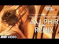 Aaj Phir Remix Video Song Hate Story 2 Arijit Singh DJ Shiva