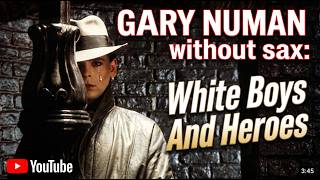 White Boys and Heroes. Gary Numan without Saxophone