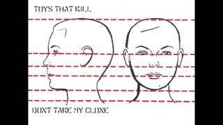 Toys That Kill - Don't Take My Clone