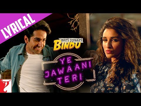 Lyrical | Ye Jawaani Teri Song with Lyrics | Meri Pyaari Bindu, Ayushmann, Parineeti, Nakash, Jonita