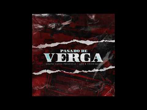 Pasado De Verga - Grupo Nueva Presencia x Luis R Conriquez