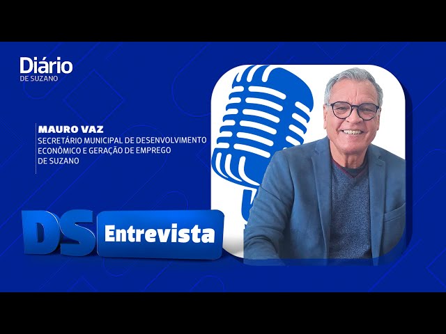 DS Entrevista Mauro Vaz secret&aacute;rio de Desenvolvimento Econ&ocirc;mico e Gera&ccedil;&atilde;o de Emprego de Suzano