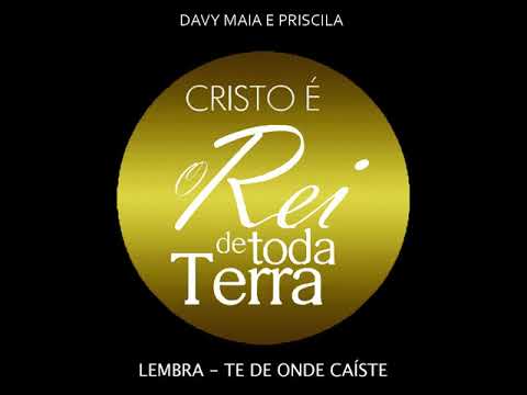 LEMBRA-TE ONDE CAISTE - NOVA EDIÇÃO - CRISTO É O REI DE TODA TERRA - DAVY MAIA