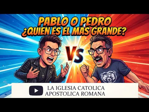 QUIEN ES MAYOR, SAN PEDRO O SAN PABLO, DEBATE  CATOLICO VS PROTESTANTE
