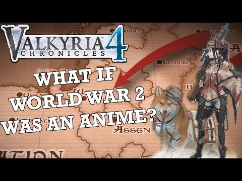What if World War 2 was an Anime? - Valkyria Chronicles 4
