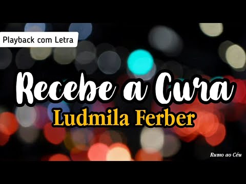 RECEBE A CURA - Ludmila Ferber | Playback com Letra