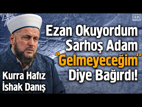 Ezan Okuyordum Sarhoş Adam "Gelmeyeceğim" Diye Bağırdı - Kurra Hafız İshak Danış