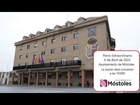 Pleno Extraordinario 06 de Abril de 2022. Ayuntamiento de Móstoles.
