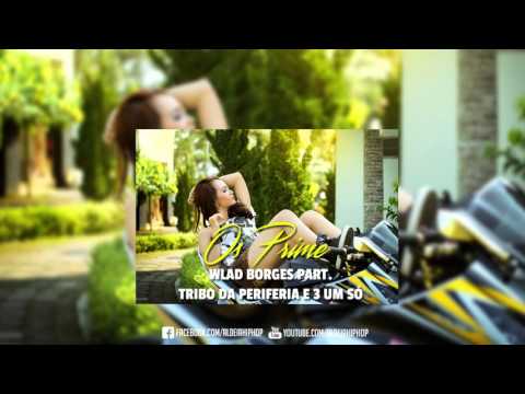 Wlad Borges Part. Tribo da Periferia e 3 Um Só (NOVA 2015) Os Prime