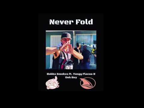 Never Fold - Bubba Smokez Ft. Flacoo & Ooh Boy
