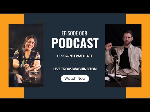 Real-Life English Podcasts | Upper-Intermediate | Episode 008 Live from Washington
