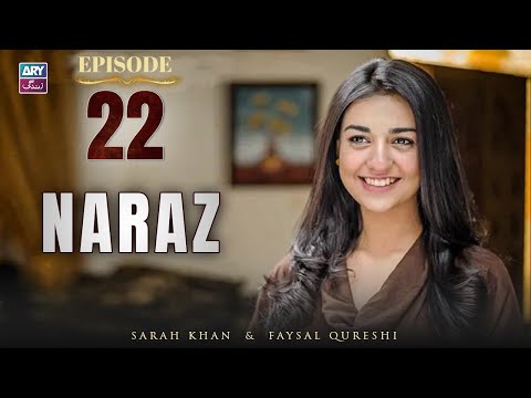 Naraz Episode 22 | Sarah Khan | Faysal Qureshi | ARY Zindagi Drama