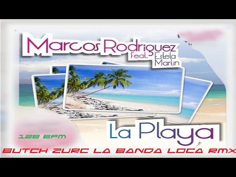 LA PLAYA - MARCOS RODRIGUEZ (BUTCH ZURC LA BANDA LOCA RMX) - 128.00 BPM