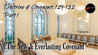 Come Follow Me - Doctrine and Covenants 129-131: "The New & Everlasting Covenant" (part 1 of 2)