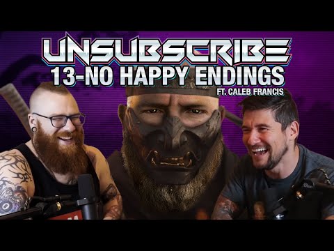 No Happy Endings ft. Caleb Francis - Unsubscribe Podcast Ep 13
