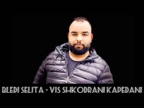 Bledi Selita - Vis shkodrani kapedani