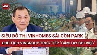 Tỷ phú Phạm Nhật Vượng xuất hiện tại siêu dự án 59.000 tỷ: Giới đầu tư bất động sản "dậy sóng" 