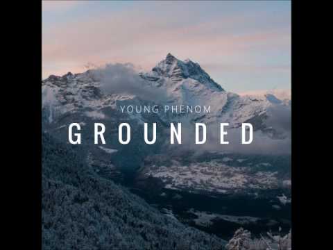 Young Phenom - Grounded