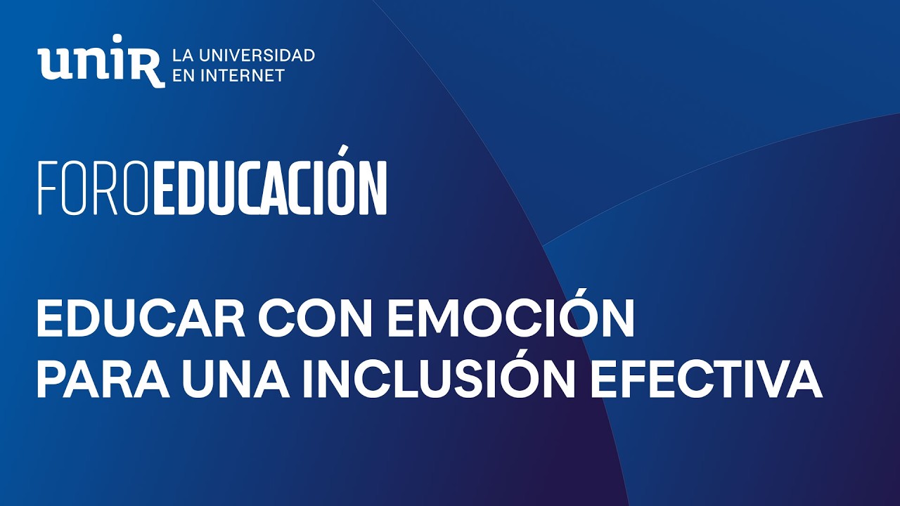 Educar con emoción para una inclusión efectiva | #ForoUNIR