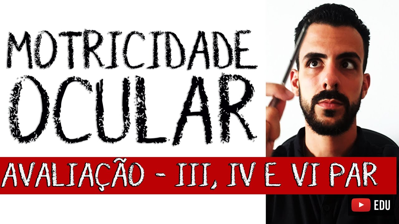 AVALIAÇÃO MOTRICIDADE OCULAR (Nervo Oculomotor, Troclear e Abducente)  - Aula Prática #8