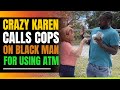 Crazy Karen Calls Police On Black Man Using ATM Machine. Then This Happens.