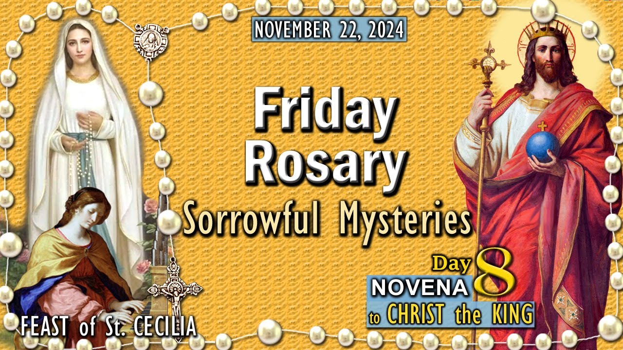 FRIDAY Holy Rosary🌹SORROWFUL Mysteries FEAST St. CECILIA, DAY 8 NOVENA CHRIST the KING, November 22