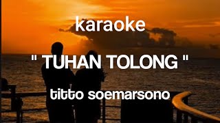 Download lagu karaoke 'TUHAN TOLONG' titto soemarsono mp3 Download lagu karaoke 'TUHAN TOLONG' titto soemarsono mp3