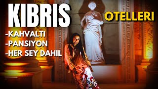 KIBRIS OTELLERİ | ODA KAHVALTI - YARIM / TAM PANSİYON - HER ŞEY DAHİL KONSEPTLİ