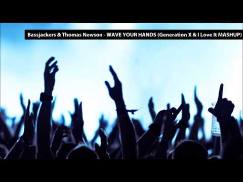 Bassjackers & Thomas Newson - Wave Your Hands (Generation X & I Love It MASHUP)