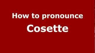How to pronounce Cosette