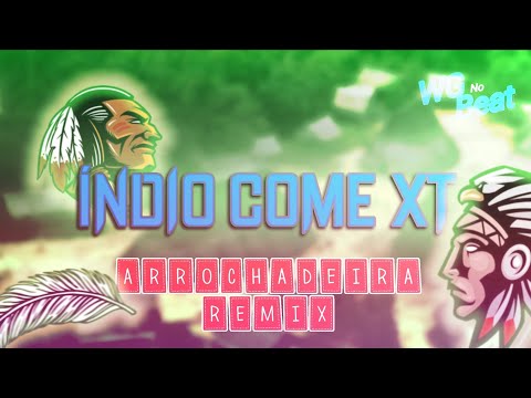 Índio Come XT - MC Índio e MC GW (ARROCHADEIRA REMIX) WG No Beat