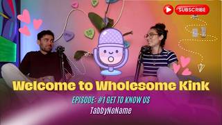Wholesome Kink Episode 1: Get to know us!