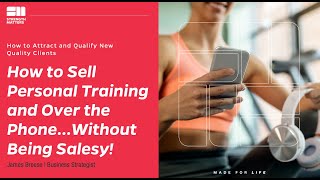 How to Sell Personal Training and Online Personal Training Over the Phone... Without Being Salesy!