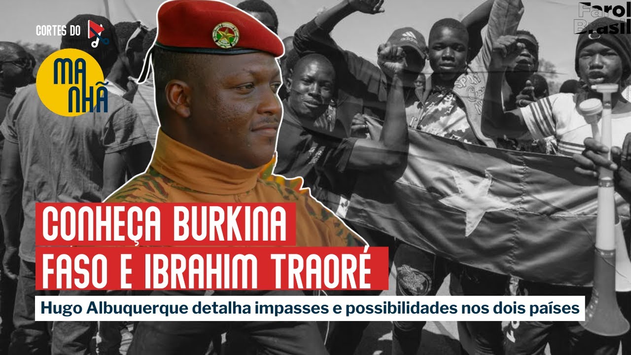 Conheça Burkina Faso e Ibrahim Traoré | Hugo Albuquerque