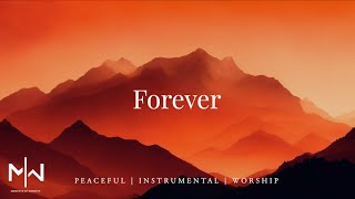 Forever | Soaking Worship Music Into Heavenly Sounds // Instrumental Soaking Worshiper