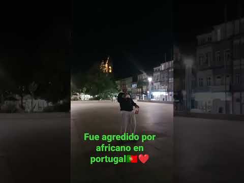 fui agredido por africano en Portugal🇵🇹❤️