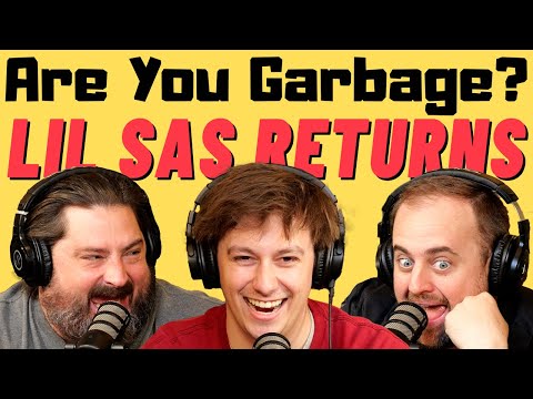 Are You Garbage Comedy Podcast: Lil Sas Returns!