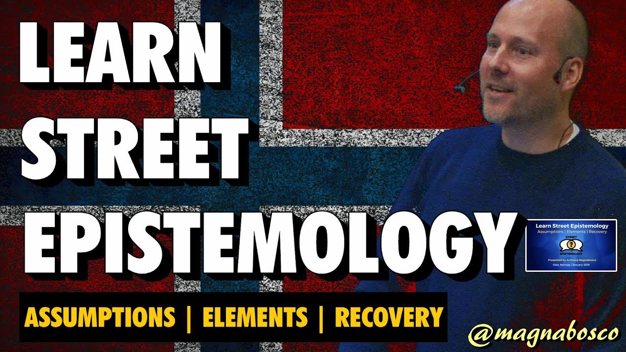 Learn Street Epistemology: Assumptions | Elements | Recovery (Oslo 2018) (blue slides)