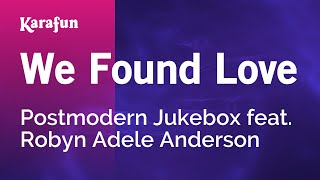 We Found Love - Postmodern Jukebox &amp; Robyn Adele Anderson | Karaoke Version | KaraFun