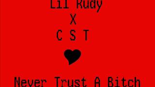 CST X LIL RUDY --NEVER TRUST A BITCH--