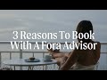 3 Reasons To Use A Fora Advisor on Your Next Trip