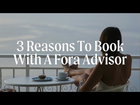 3 Reasons To Use A Fora Advisor on Your Next Trip